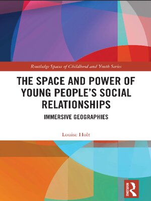cover image of The Space and Power of Young People's Social Relationships Immersive Geographies